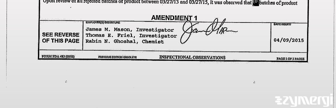 James M. Mason FDA Investigator Thomas E. Friel FDA Investigator Rabin N. Ghoshal FDA Investigator